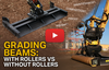 Grading Beams - Roller VS Without Roller (Video)