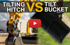 Tilting Hitch VS Tilting Bucket (Video)